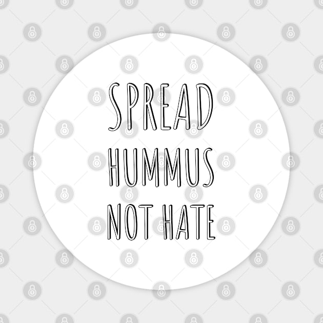 SPREAD HUMMUS NOT HATE Magnet by InspireMe
